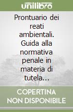 Prontuario dei reati ambientali. Guida alla normativa penale in materia di tutela dell'ambiente, del territorio, della natura e della salute... Con floppy disk libro