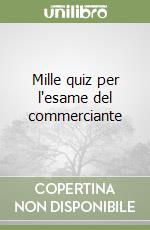 Mille quiz per l'esame del commerciante libro