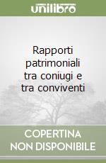 Rapporti patrimoniali tra coniugi e tra conviventi libro