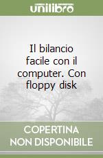 Il bilancio facile con il computer. Con floppy disk libro