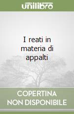 I reati in materia di appalti libro