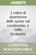 I criteri di ripartizione delle spese nel condominio e nella locazione libro