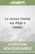 Le nuove norme sui rifiuti e residui libro