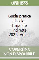 Guida pratica fiscale. Imposte indirette 2021. Vol. 1 libro