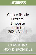 Codice fiscale Frizzera. Imposte indirette 2021. Vol. 1 libro