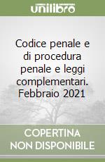 Codice penale e di procedura penale e leggi complementari. Febbraio 2021 libro