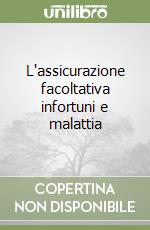 L'assicurazione facoltativa infortuni e malattia libro