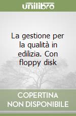 La gestione per la qualità in edilizia. Con floppy disk