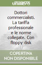 Dottori commercialisti. La tariffa professionale e le norme collegate. Con floppy disk libro