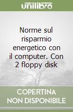 Norme sul risparmio energetico con il computer. Con 2 floppy disk libro