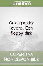 Guida pratica lavoro. Con floppy disk libro