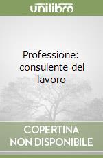 Professione: consulente del lavoro libro