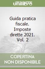 Guida pratica fiscale. Imposte dirette 2021. Vol. 2 libro