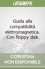 Guida alla compatibilità elettromagnetica. Con floppy disk