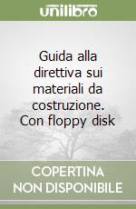 Guida alla direttiva sui materiali da costruzione. Con floppy disk