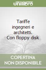 Tariffe ingegneri e architetti. Con floppy disk