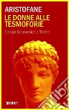 Le donne alle Tesmoforie: Edizione Integrale. E-book. Formato EPUB libro di Aristofane