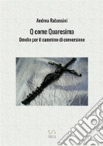 Q come Quaresima. Omelie per il cammino di conversione libro