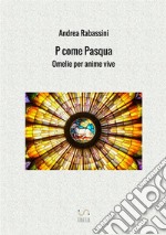 P come Pasqua. Omelie per anime vive libro