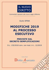 Modifiche 2019 al processo esecutivo previste dal decreto semplificazioni. D.L. 135/2018 conv. con mod. in L. 12/2019 libro