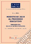 Modifiche 2019 al processo esecutivo previste dal decreto semplificazioni. D.L. 135/2018 conv. con mod. in L. 12/2019 libro