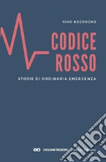 Codice Rosso. Storie di ordinaria emergenza libro