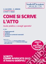 Come si scrive l'atto. Guida pratica e consigli operativi. Con Contenuto digitale per download e accesso on line