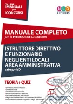 Istruttore direttivo e funzionario negli enti locali. Area amministrativa. Categoria D. Manuale completo per la preparazione al concorso. Con Contenuto digitale per accesso on line libro