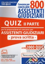 Concorso per cancellieri. 800 assistenti giudiziari. Quiz per la preparazione al concorso per assistenti giudiziari. Prova scritta. Vol. 2 libro