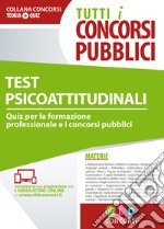 Tutti i concorsi pubblici. Test psicoattitudinali. Quiz per la formazione professionale e i concorsi pubblici. Con simulatore online libro