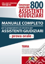 Concorso per cancellieri. 800 assistenti giudiziari. Manuale completo per la preparazione al bando di concorso. Prova orale libro