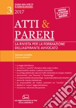 Atti & pareri. La rivista per la formazione dell'aspirante avvocato (2017). Con Contenuto digitale (fornito elettronicamente). Vol. 3