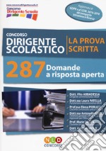 Concorso dirigente scolastico. La prova scritta. 287 domande a risposta aperta libro