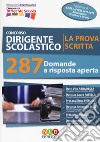 Concorso dirigente scolastico. La prova scritta. 287 domande a risposta aperta libro