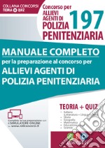 Concorso per 197 allievi agenti di polizia penitenziaria. Manuale completo per la preparazione al concorso. Con Contenuto digitale per download e accesso on line libro