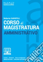 Corso di magistratura amministrativo. Lezioni, giurisprudenza, temi e svolgimento, suggerimenti dottrinali