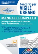 Concorso per vigile urbano. Manuale completo per la preparazione ai concorsi nella polizia locale (municipale e provinciale) libro