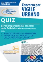 Concorso per vigile urbano. Quiz per la preparazione ai concorsi nella polizia locale (municipale e provinciale). Con Contenuto digitale per download e accesso on line libro