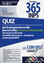 Quiz per la preparazione alla prova scritta tecnico-professionale del concorso 365 posti di analista di processo/consulente professionale INPS. Oltre 1.200 quiz commentati. Con Contenuto digitale per accesso on line libro