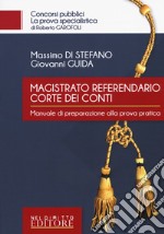 Magistrato referendario della Corte dei Conti. Manuale di preparazione alla prova pratica libro