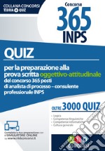 Quiz per la preparazione alla prova scritta oggettivo-attitudinale del concorso 365 posti di analista di processo/consulente professionale INPS. Oltre 3.000 quiz. Con Contenuto digitale per accesso on line libro