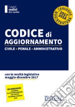 Codice di aggiornamento 2017-2018. Civile-penale-amministrativo libro