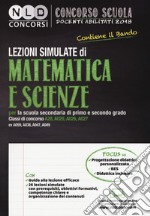 Lezioni simulate di matematica e scienze per la scuola secondaria di primo e secondo grado. Classi di concorso A28, A020, A026, A027 ex A059, A038, A047, A049 libro