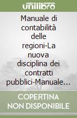 Manuale di contabilità delle regioni-La nuova disciplina dei contratti pubblici-Manuale delle società a partecipazione pubblica. Kit manuali 2018 libro