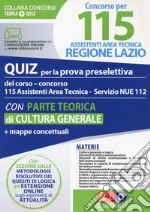 Concorso per 115 assistenti area tecnica Regione Lazio. Quiz per la prova preselettiva del corso-concorso 115 assistenti area tecnica servizio NUE 112. Con parte teorica di cultura generale e mappe concettuali. Con software di simulazione libro