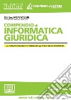 Compendio di informatica giuridica libro di Montanari Matteo