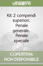 Kit 2 compendi superiori. Penale generale. Penale speciale libro