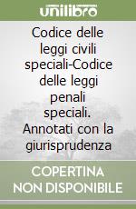 Codice delle leggi civili speciali-Codice delle leggi penali speciali. Annotati con la giurisprudenza libro