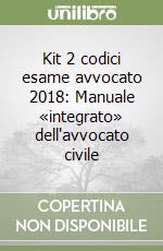 Kit 2 codici esame avvocato 2018: Manuale «integrato» dell'avvocato civile libro