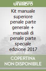Kit manuale superiore penale parte generale + manuali di penale parte speciale edizione 2017 libro
